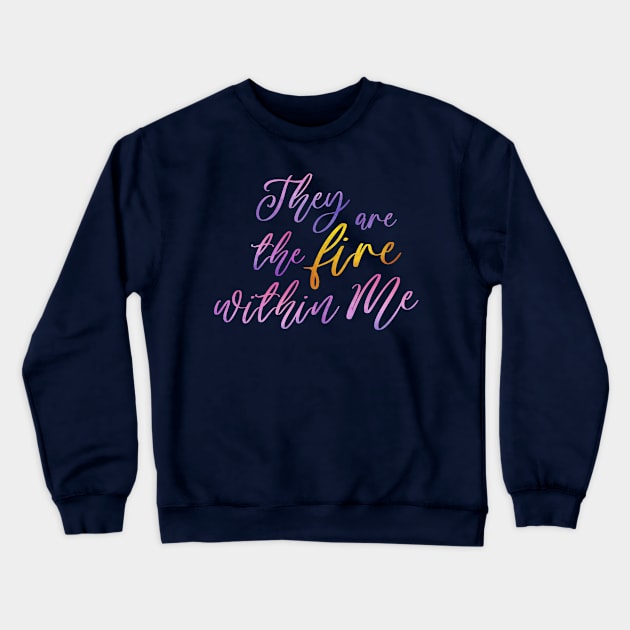 They Are The Fire Within Me Crewneck Sweatshirt by TheatreThoughts